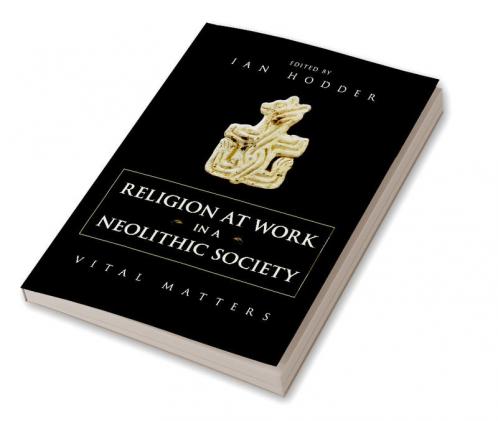Religion at Work in a Neolithic Society