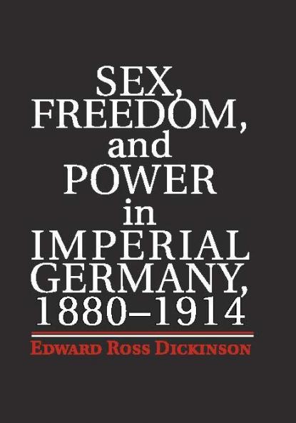 Sex Freedom and Power in Imperial Germany 1880-1914