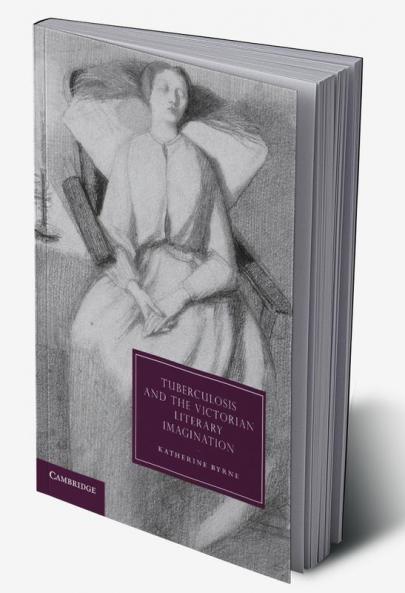 Tuberculosis and the Victorian Literary Imagination