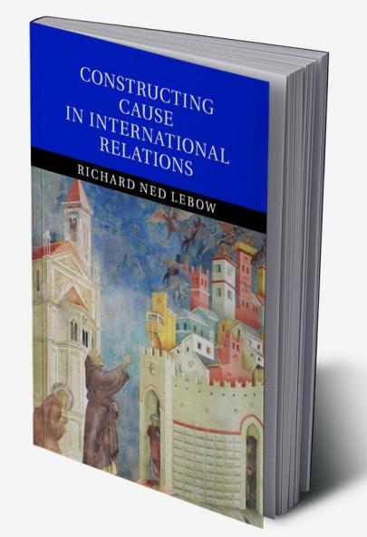 Constructing Cause in International Relations