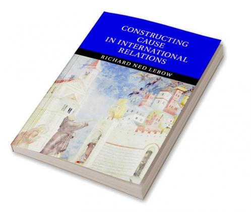 Constructing Cause in International Relations