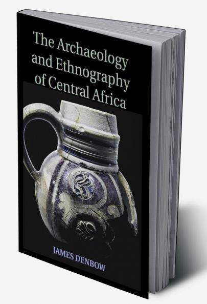 The Archaeology and Ethnography of Central Africa