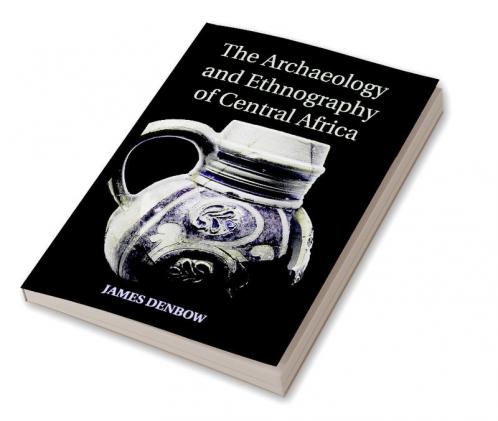 The Archaeology and Ethnography of Central Africa