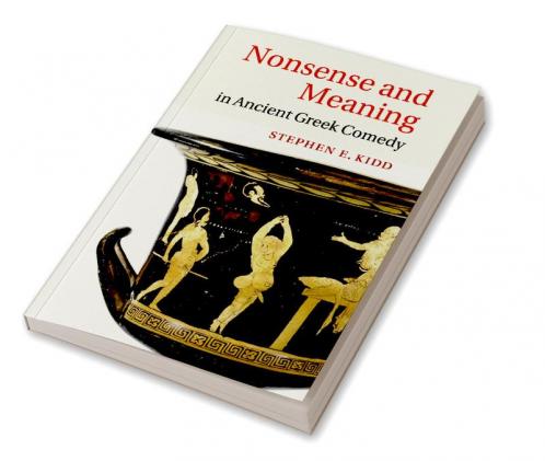 Nonsense and Meaning in Ancient Greek Comedy
