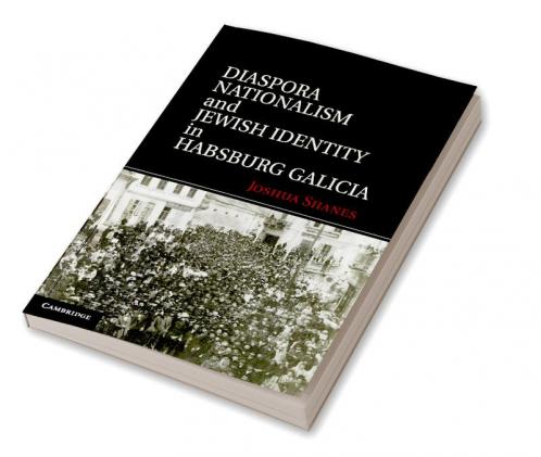Diaspora Nationalism and Jewish Identity in Habsburg Galicia