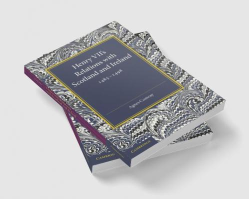 Henry VII's Relations with Scotland and Ireland 1485 1498