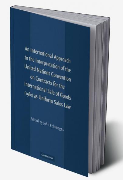 An  International Approach to the Interpretation of the United Nations Convention on Contracts for the International Sale of Goods (1980) as Uniform S