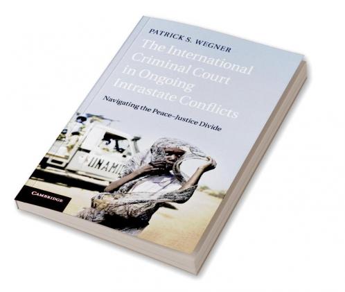 The International Criminal Court in Ongoing Intrastate             Conflicts