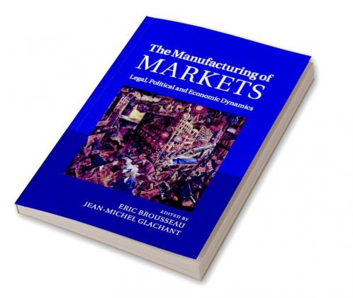 The Manufacturing of Markets