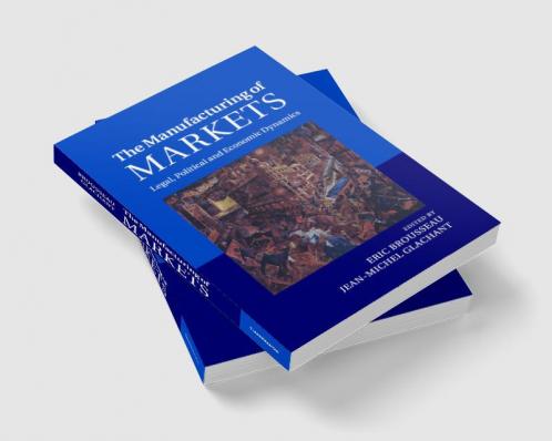 The Manufacturing of Markets