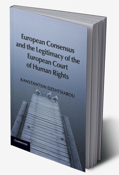 European Consensus and the Legitimacy of the European Court of Human Rights