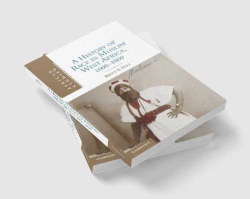 A History of Race in Muslim West Africa 1600 1960