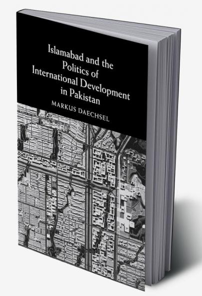 Islamabad and the Politics of International Development in Pakistan