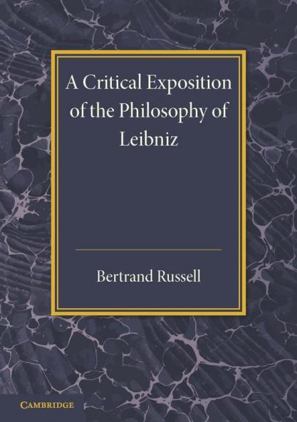 A Critical Exposition of the Philosophy of             Leibniz
