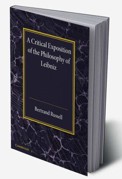 A Critical Exposition of the Philosophy of             Leibniz