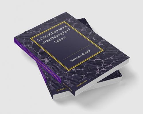 A Critical Exposition of the Philosophy of             Leibniz