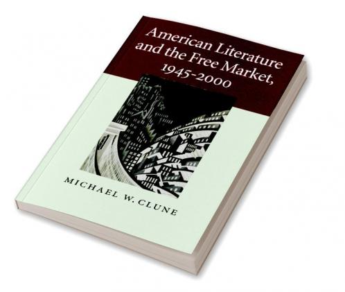 American Literature and the Free Market             1945-2000