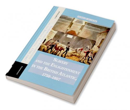 Slavery and the Enlightenment in the British Atlantic 1750-1807