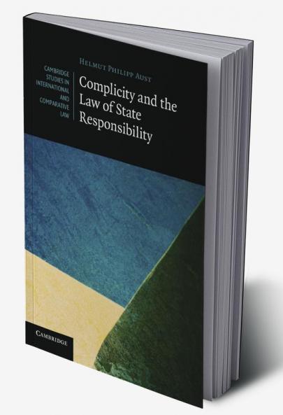 Complicity and the Law of State Responsibility