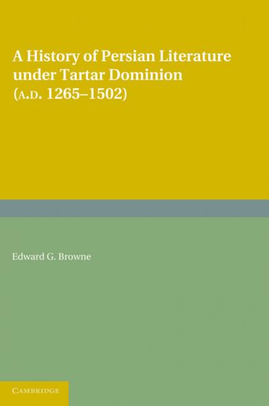 A History of Persian Literature Under Tartar Dominion (Ad 1265 1502)