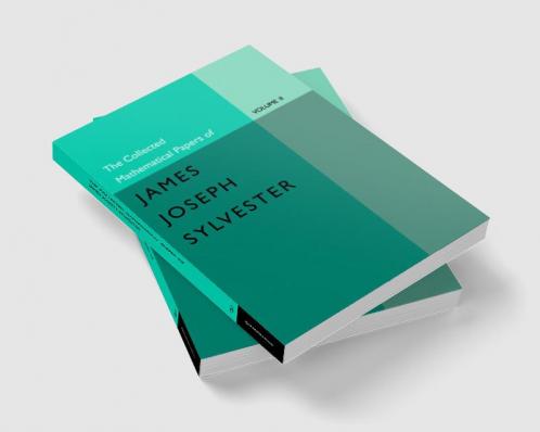 The Collected Mathematical Papers of James Joseph Sylvester