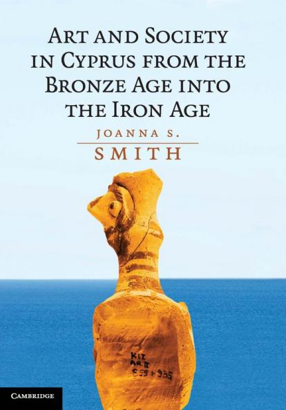 Art and Society in Cyprus from the Bronze Age into the Iron             Age