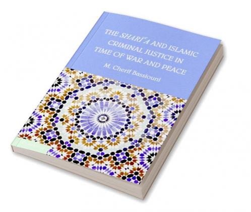 The Shari'a and Islamic Criminal Justice in Time of War and Peace