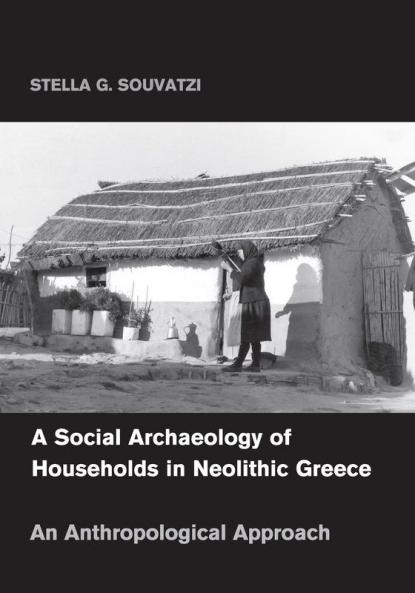 A Social Archaeology of Households in Neolithic             Greece