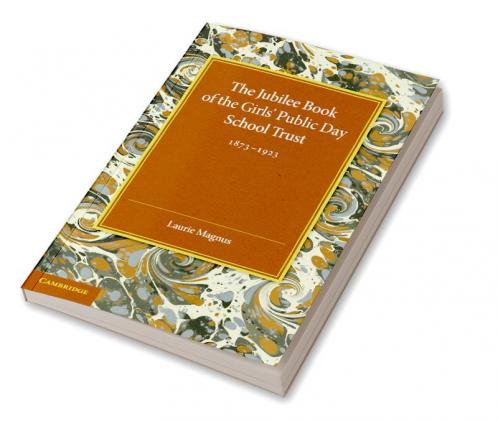 The Jubilee Book of the Girls' Public Day School Trust 1873 1923