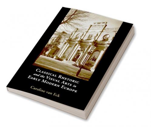 Classical Rhetoric and the Visual Arts in Early Modern Europe