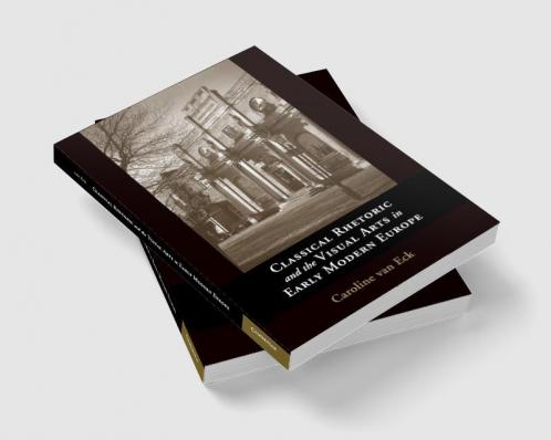 Classical Rhetoric and the Visual Arts in Early Modern Europe