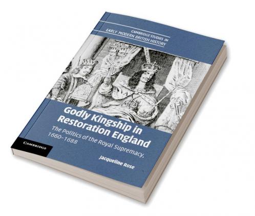 Godly Kingship in Restoration England