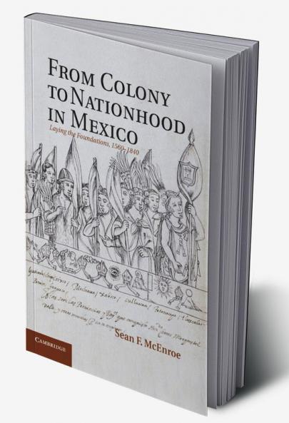 From Colony to Nationhood in Mexico