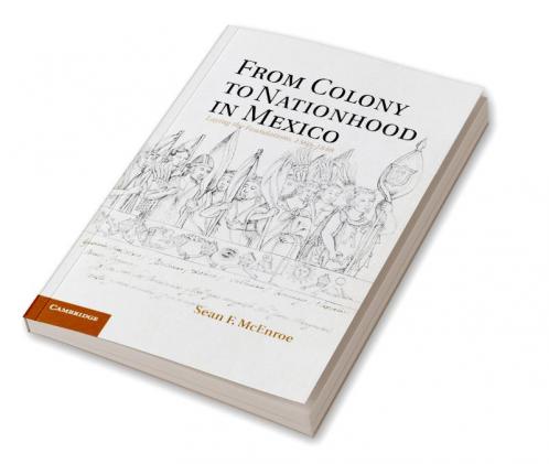 From Colony to Nationhood in Mexico