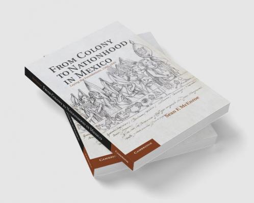 From Colony to Nationhood in Mexico