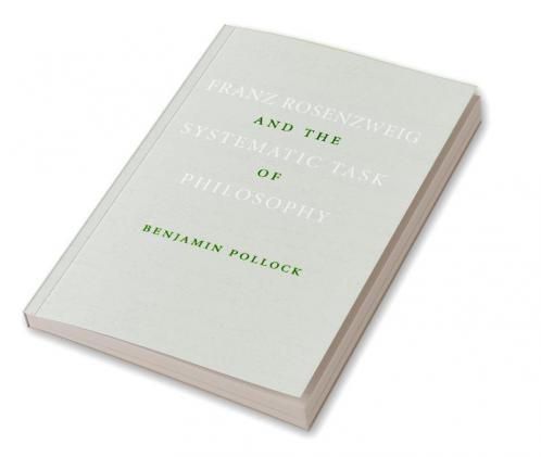 Franz Rosenzweig and the Systematic Task of Philosophy