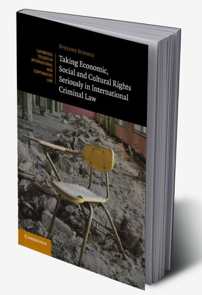 Taking Economic Social and Cultural Rights Seriously in International Criminal Law
