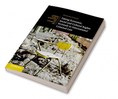 Taking Economic Social and Cultural Rights Seriously in International Criminal Law