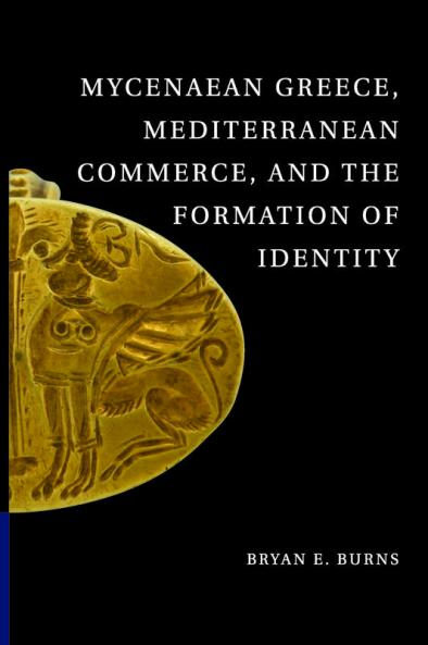 Mycenaean Greece Mediterranean Commerce and the Formation of Identity
