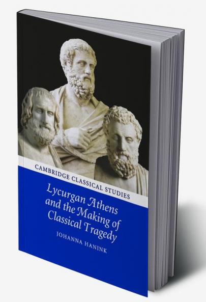 Lycurgan Athens and the Making of Classical Tragedy