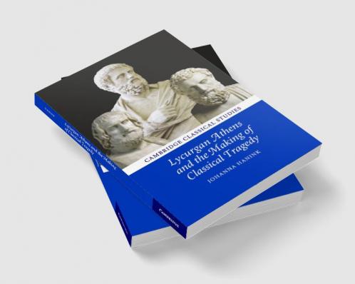 Lycurgan Athens and the Making of Classical Tragedy