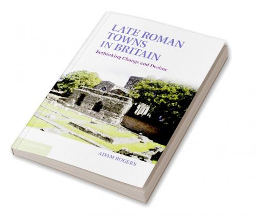 Late Roman Towns in Britain