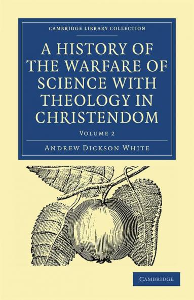 A History of the Warfare of Science with Theology in Christendom