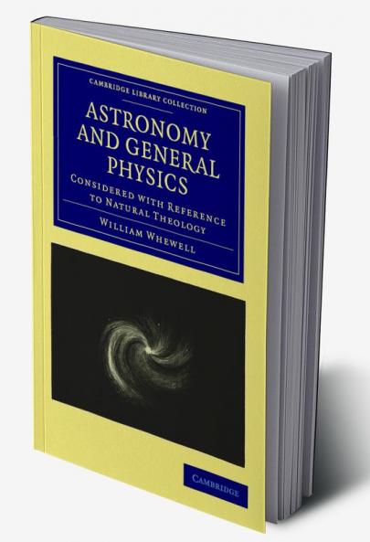 Astronomy and General Physics Considered with Reference to Natural Theology