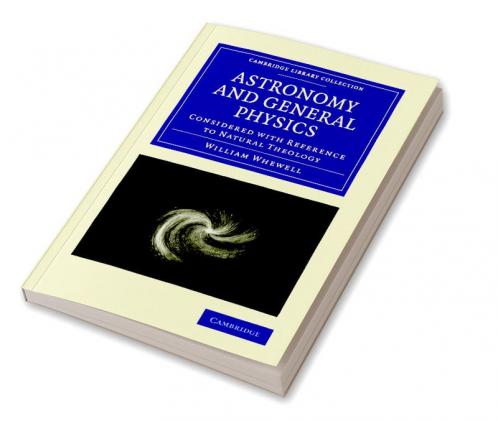 Astronomy and General Physics Considered with Reference to Natural Theology