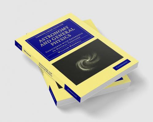 Astronomy and General Physics Considered with Reference to Natural Theology