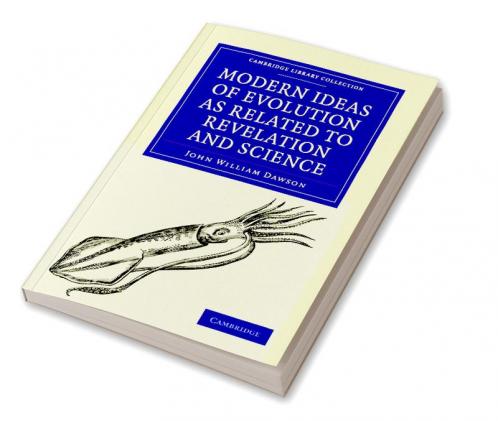 Modern Ideas of Evolution as Related to Revelation and Science