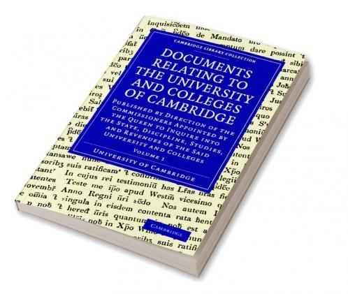 Documents Relating to the University and Colleges of Cambridge