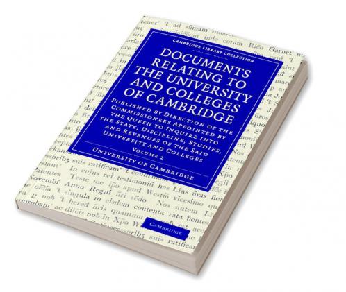 Documents Relating to the University and Colleges of Cambridge