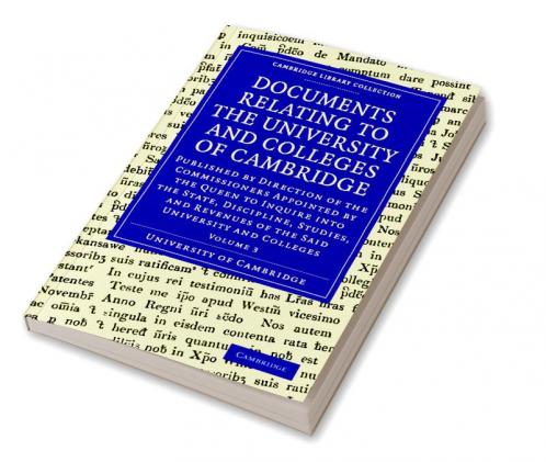 Documents Relating to the University and Colleges of Cambridge